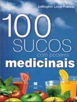 100 Sucos com Poderes Medicinais